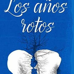 FREE PDF 📖 Los años rotos (Spanish Edition) by  Emir Andrés Ibañez EBOOK EPUB KINDLE