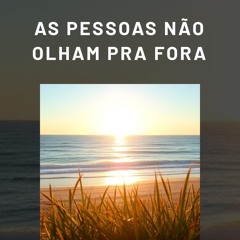 As Pessoas Não Olham Pra Fora (1)
