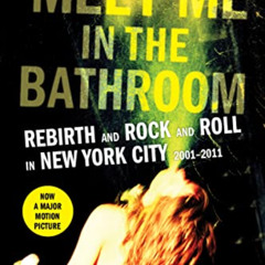 download EBOOK 📑 Meet Me in the Bathroom: Rebirth and Rock and Roll in New York City