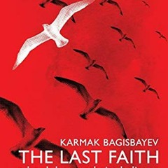 [VIEW] PDF EBOOK EPUB KINDLE The Last Faith: A book by an atheist believer by  Karmak Bagisbayev,Oxa