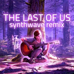 The Last Of Us - Synthwave Remix