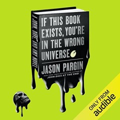 [Get] PDF 📔 If This Book Exists, You're in the Wrong Universe: A Novel by  Jason Par