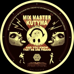 Mix Master Kutyma (⌐■_■) And You Know That We Are Freaks (TEAZER)