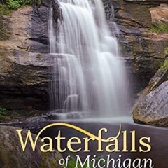 View EPUB 📍 Waterfalls of Michigan: A Guide to More Than 130 Waterfalls in the Great