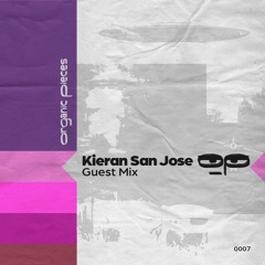 Organic Pieces Guest Mix - Kieran San Jose