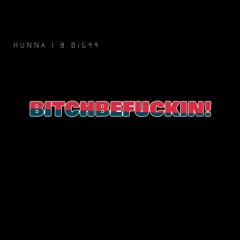 BITCHBEFUCKIN - Hunna J & BiG44 (prod.ERMASHOV)