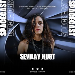 Spacecast 052 - Sevilay Kurt - Live recorded in Antalya, Turkey - Studio Mix