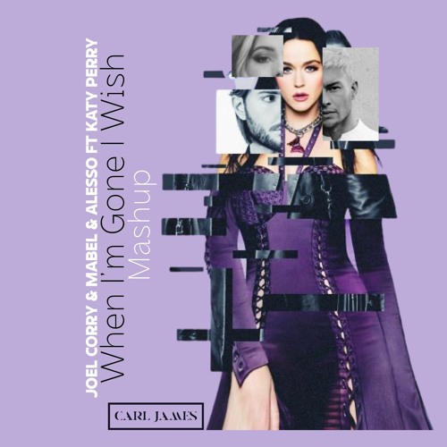 Alesso & Katy Perry vs Joel Corry & Mabel  - When Your Gone I Wish (DJ Carl James Mashup)