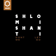 Shlomi Shanti - Don't Let Me Go [Joy House]