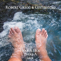 Hear A Lick There A Lick - Robert Grigg & Combstead