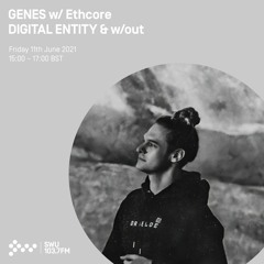 GENES, Ethcore, DIGITAL ENTITY & w/out // Wave/Grime/Breaks Mix 11th JUNE 2021