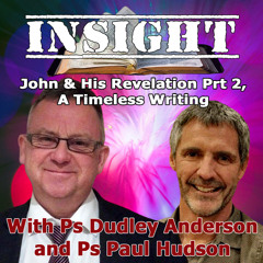 IN#6 Insight with Paul Hudson - John & His Revelation Prt2 - A Timeless Writing