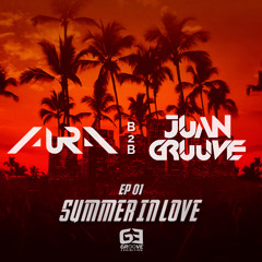 SUMMER IN LOVE EP O1 AURA(US) B2B JUAN GRUUVE