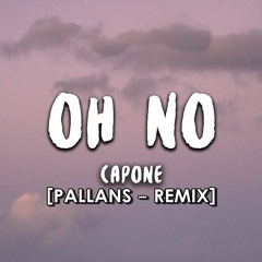 Capone - Oh No [Pallans Remix] [NOT MIX]