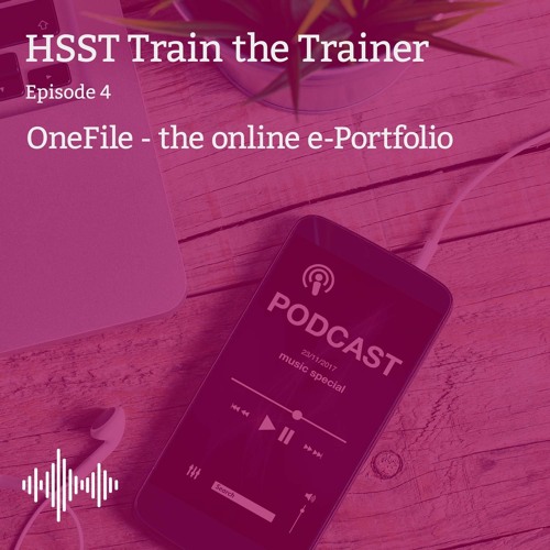 HSST Train the Trainer - Episode 4: OneFile the online e-Portfolio