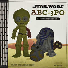 [Access] EBOOK 📤 Star Wars ABC-3PO: Alphabet Book by  Calliope Glass,Caitlin Pyke,Ka