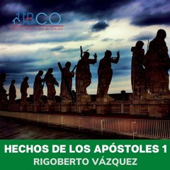 9 de noviembre de 2020 - Las primeras dificultades de la iglesia - Parte 2 - Rigoberto Vázquez