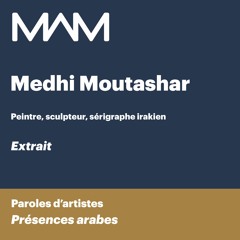 MAM | Paroles d’artistes | Présences Arabes | Extrait | Medhi Moutashar