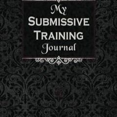 ✔read❤ My Submissive Training Journal: 4 Week Guided Diary Through Your BDSM Sub