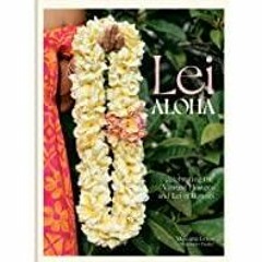[Download PDF]> Lei Aloha: Celebrating the Vibrant Flowers and Lei of Hawai&#x27i