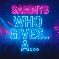 SammyB - Who Gives A... (Original Mix)