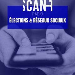 Scan-R Radio - Emission du 29 mai 2024 : Elections et réseaux sociaux