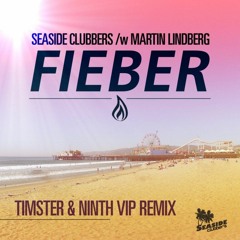 Seaside Clubbers & Martin Lindberg - Fieber [Timster & Ninth VIP Edit]
