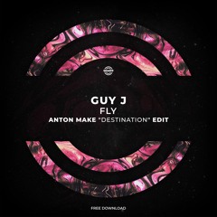 Guy J - Fly (Anton Make "Destination" Edit)