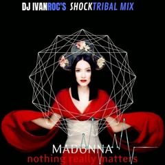 Madonna - Nothing Really Matters (dj Ivan Roc's Shock Tribal Mix)