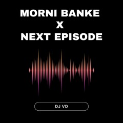 Morni Banke x Next Episode