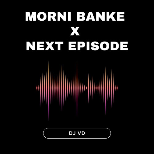 Morni Banke x Next Episode