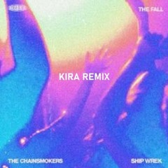 The Chainsmokers, Ship Wrek - The Fall (Kira Remix)