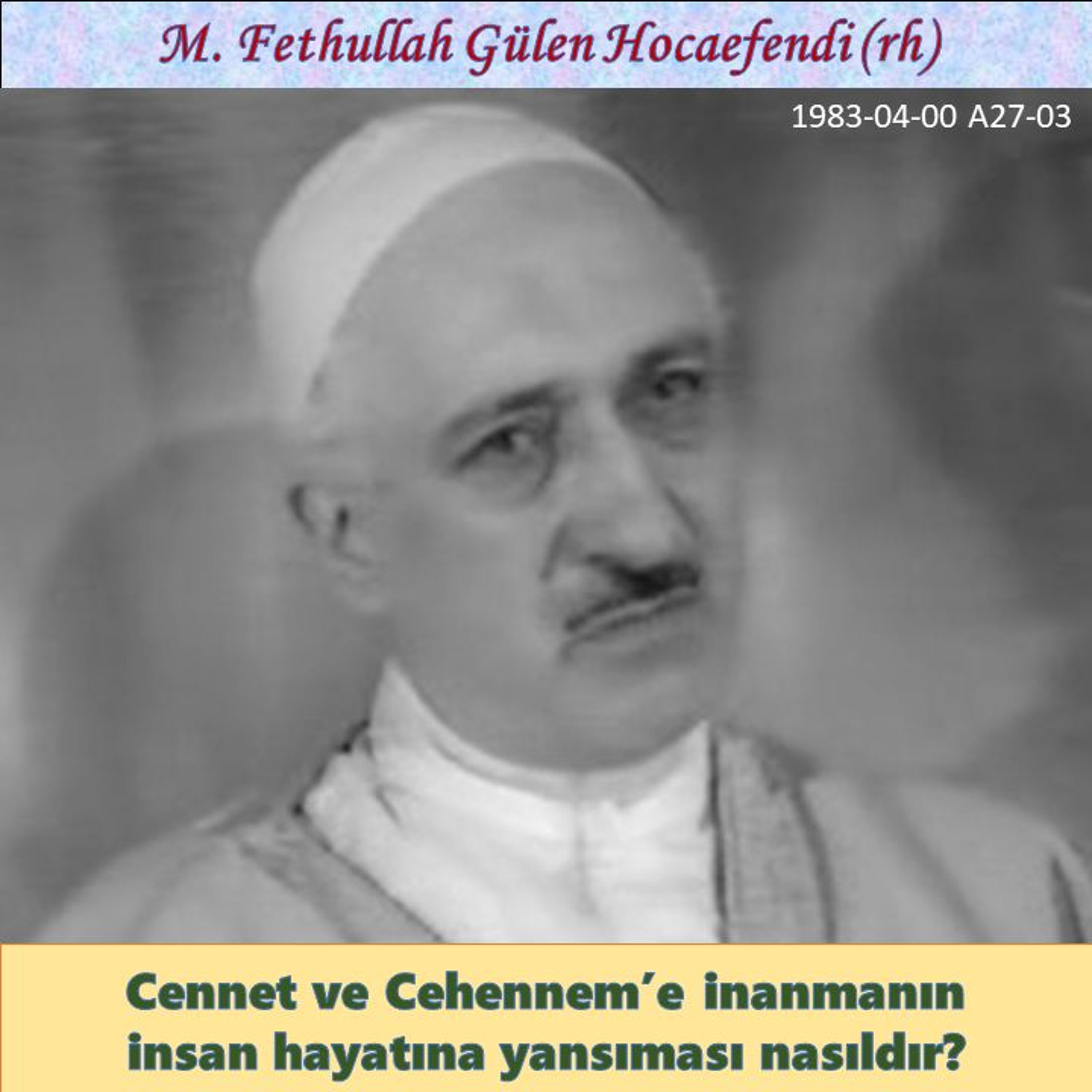 1983-04-00 A27-03 Cennet ve Cehennem’e inanmanın insan hayatına yansıması nasıldır? episode artwork