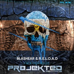 Blashear & R.E.L.O.A.D. - Face Our Rules Projekted Records OUT NOW