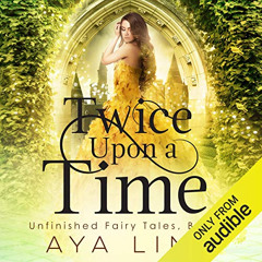 [GET] PDF 📂 Twice Upon a Time: Unfinished Fairy Tales, Book 2 by  Aya Ling,Luci Chri