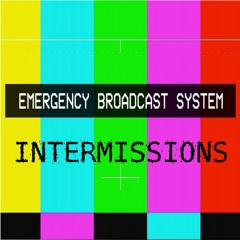 Intermissions 1 - Emergency Broadcast System