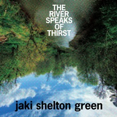 Jaki Shelton Green - The River Speaks Of Thirst