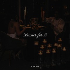 DINNER FOR 2 - BY B BROWN