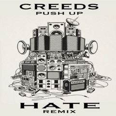 Creeds - Push Up (HATE REMIX) FREE DOWNLOAD