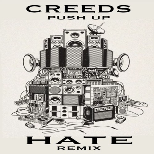 Creeds - Push Up (HATE REMIX) FREE DOWNLOAD