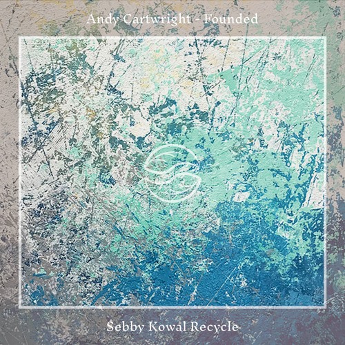 Andy Cartwright - Founded (Sebby Kowal Recycle)