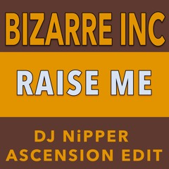 Bizarre Inc - Raise Me (DJ Nipper Ascension Edit)