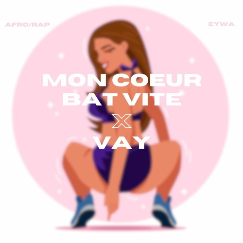 Mon Coeur Bat Vite & Vay (EYWA Edit 108BPM - 98BPM)
