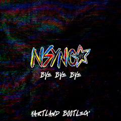 Bye Bye Bye (Hartland Bootleg) - NSYNC [FREE DL]