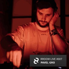 RROOM LIVE 007 - Pavel Gro