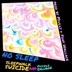 NO SLEEP feat. PICCOLOSPLURGE*** [prod. PDully and Fony Wallace]