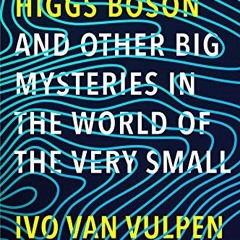 [Access] [EBOOK EPUB KINDLE PDF] How to Find a Higgs Boson—and Other Big Mysteries in the World of