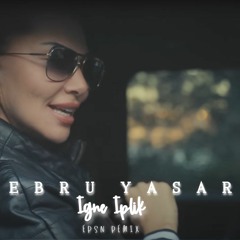 Ebru Yasar - iğne iplik [Ersn Remix]