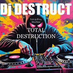 Dj Destruct Live 9 - 18 - 24 Total Destruction! DubStep