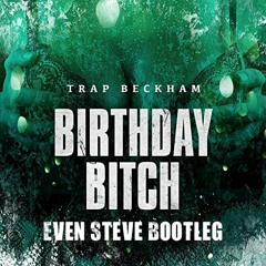 Trap Beckham - Birthday Bitch (Even Steve 'Perrisima' Bootleg) FREE DL